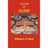 A History of Siam: From the Earliest Times to the Year A.D.1781, with a Supplement Dealing with More Recent Events