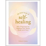 The Little Book of Self-Healing: 150+ Practices for Healing Your Mind, Body, and Soul