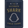 The Ultimate Shark Field Guide: The Ocean Explorer's Handbook