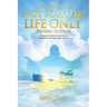 Not For This Life Only: A Study for Growth Into Maturity as a Child of God - for today and for eternity
