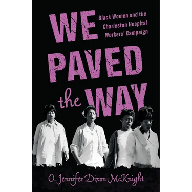 We Paved the Way: Black Women and the Charleston Hospital Workers' Campaign