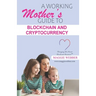 A Working Mother's Guide to Blockchain and Crytocurrency