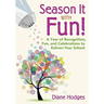 Season It With Fun!: A Year of Recognition, Fun, and Celebrations to Enliven Your School