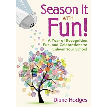 Season It With Fun!: A Year of Recognition, Fun, and Celebrations to Enliven Your School