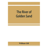 The river of golden sand: being the narrative of a journey through China and eastern Tibet to Burmah