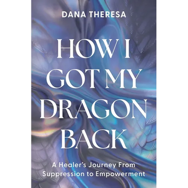 How I Got My Dragon Back: A Healer's Journey from Suppression to Empowerment