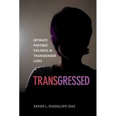 Transgressed: Intimate Partner Violence in Transgender Lives