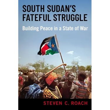 South Sudan's Fateful Struggle: Building Peace in a State of War