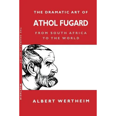 The Dramatic Art of Athol Fugard: From South Africa to the World