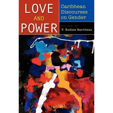 Love and Power: Caribbean Discourses on Gender