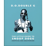 D. O. Double G: The Little Guide to Snoop Dogg