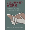 Journey Work: Crafting a Life of Poetry and Spirit
