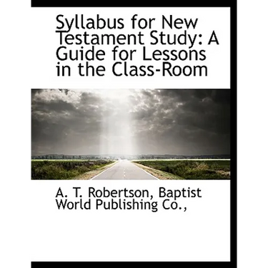 Syllabus for New Testament Study: A Guide for Lessons in the Class-Room