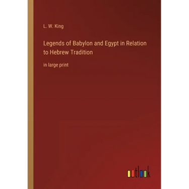Legends of Babylon and Egypt in Relation to Hebrew Tradition: in large print