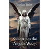 Sometimes the Angels Weep