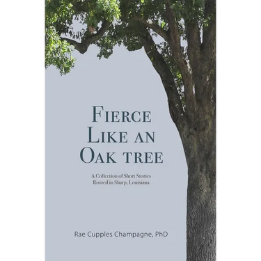 Fierce Like an Oak Tree: A Collection of Short Stories Rooted in Sharp, Louisiana