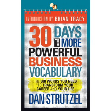 30 Days to a More Powerful Business Vocabulary: The 500 Words You Need to Transform Your Career and Your Life