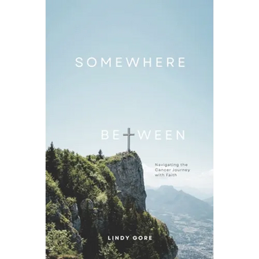 Somewhere Between: Navigating the Cancer Journey with Faith