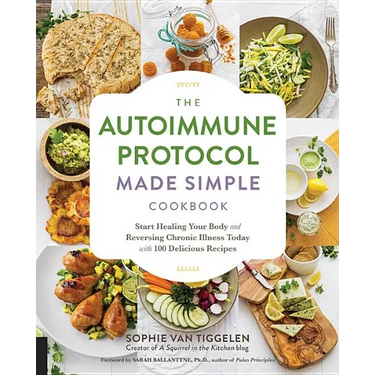 Autoimmune Protocol Made Simple Cookbook: Start Healing Your Body and Reversing Chronic Illness Today with 100 Delicious Recipes