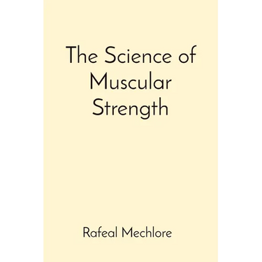 The Science of Muscular Strength