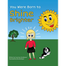 You Were Born to Shine Brighter