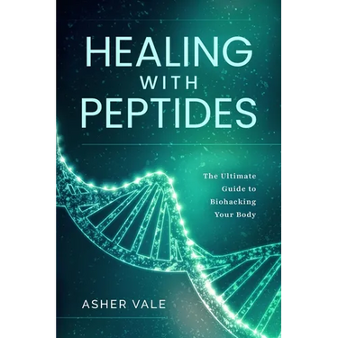 Healing with Peptides: The Ultimate Guide to Biohacking Your Body