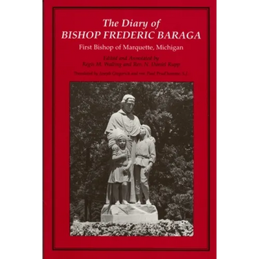 The Diary of Bishop Frederic Baraga: First Bishop of Marquette, Michigan (Revised)