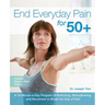 End Everyday Pain for 50+: A 10-Minute-A-Day Program of Stretching, Strengthening and Movement to Break the Grip of Pain