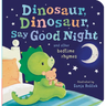Dinosaur, Dinosaur, Say Good Night: And Other Bedtime Rhymes