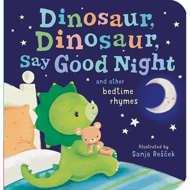 Dinosaur, Dinosaur, Say Good Night: And Other Bedtime Rhymes
