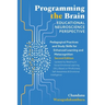 Programming the Brain: Educational Neuroscience Perspective: Pedagogical Practices and Study Skills for Enhanced Learning and Metacognition S