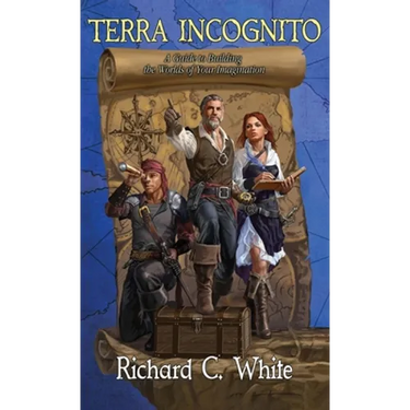 Terra Incognito: A Guide to Building the Worlds of Your Imagination