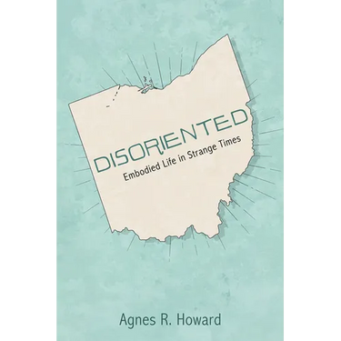 Disoriented: Embodied Life in Strange Times