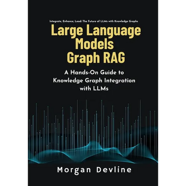 Large Language Models Graph RAG: A Hands-On Guide to Knowledge Graph Integration with LLMs