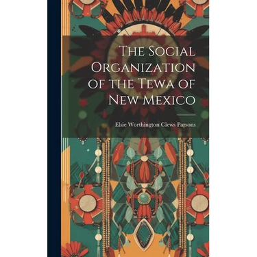 The Social Organization of the Tewa of New Mexico