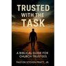 Trusted with the Task: A Biblical Guide for Church Trustees