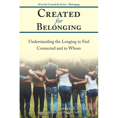 Created for Belonging: Understanding the Longing to Feel Connected and to Whom