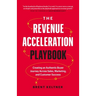The Revenue Acceleration Playbook: Creating an Authentic Buyer Journey Across Sales, Marketing, and Customer Success