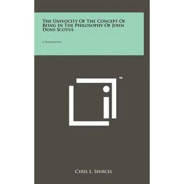 The Univocity Of The Concept Of Being In The Philosophy Of John Duns Scotus: A Dissertation