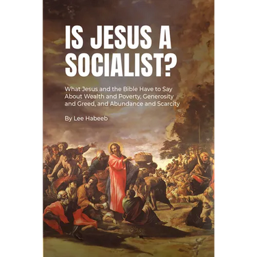 Is Jesus a Socialist?: What Jesus and the Bible Have to Say about Wealth and Poverty, Generosity and Greed, and Abundance and Scarcity