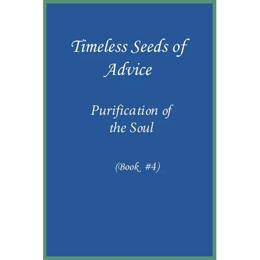 Timeless Seeds of Wisdom and Advice: Purification of the Soul (Book #4)