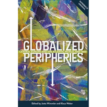 Globalized Peripheries: Central Europe and the Atlantic World, 1680-1860