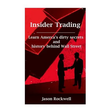 Insider Trading: America's Dirty Secrets and History behind Wall Street