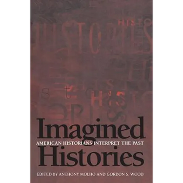 Imagined Histories: American Historians Interpret the Past