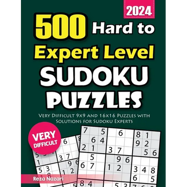 500 Hard to Expert Level Sudoku Puzzles: Very Difficult 9x9 and 16x16 Puzzles with Solutions for Sudoku Experts