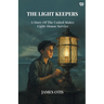 The Light Keepers A Story Of The United States Light-House Service