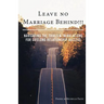 Leave No Marriage Behind!!!: Navigating the Trials & Tribulations for Lifelong Relationship Success