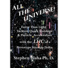 All the Universe! Faster Than Light Tachyon Quark Starships &Particle Accelerators with the Lhc as a Prototype Starship Drive