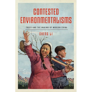 Contested Environmentalisms: Trees and the Making of Modern China