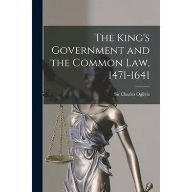 The King's Government and the Common Law, 1471-1641